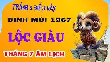 Cảnh báo Tháng cô hồn  tránh ngay 3 điều: Tuổi Đinh Mùi 1967 Trời Ban Lộc Giàu Trúng Số Cực Đậm