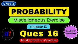 Chapter 13 Miscellaneous Exercise ( Ques 16 ) Probability Class 12 Maths | NCERT Solutions