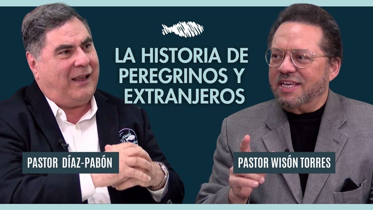 La historia de Peregrinos y Extranjeros | Pastor Díaz-Pabón | Pastor Wisón Torres