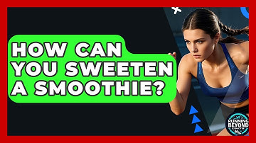 How Can You Sweeten A Smoothie? - Running Beyond Limits