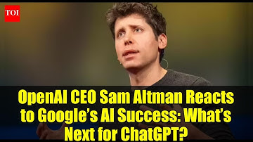 OpenAI CEO Sam Altman Reacts to Google’s AI Success: What’s Next for ChatGPT?