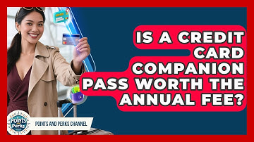 Is A Credit Card Companion Pass Worth The Annual Fee? - Points and Perks Channel