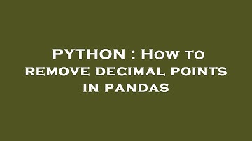 PYTHON : How to remove decimal points in pandas