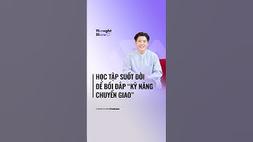 Học tập suốt đời để bồi đắp “kỹ năng chuyển giao" | Thought Show #14