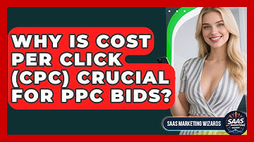 Why Is Cost Per Click (CPC) Crucial For PPC Bids? - Saas Marketing Wizards