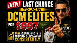 [NEW] Last Chance to Join DCM Elites for $997 | New Enhancements to Winning At Baccarat Consistently