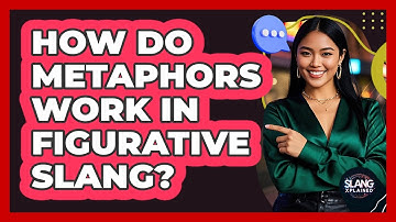 How Do Metaphors Work In Figurative Slang? - SlangXplained