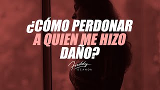 ¿Cómo perdonar a quien me hizo daño? - Freddy DeAnda