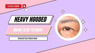 Magic Glue Heavy hooded eyelid Tutorial