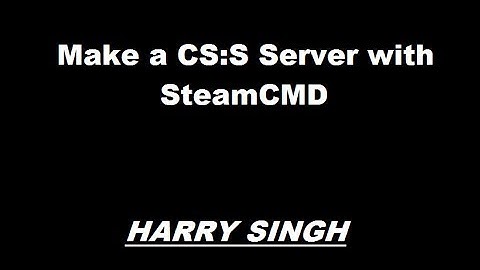 [How to] make a CS:S Server with SteamCMD [HD]