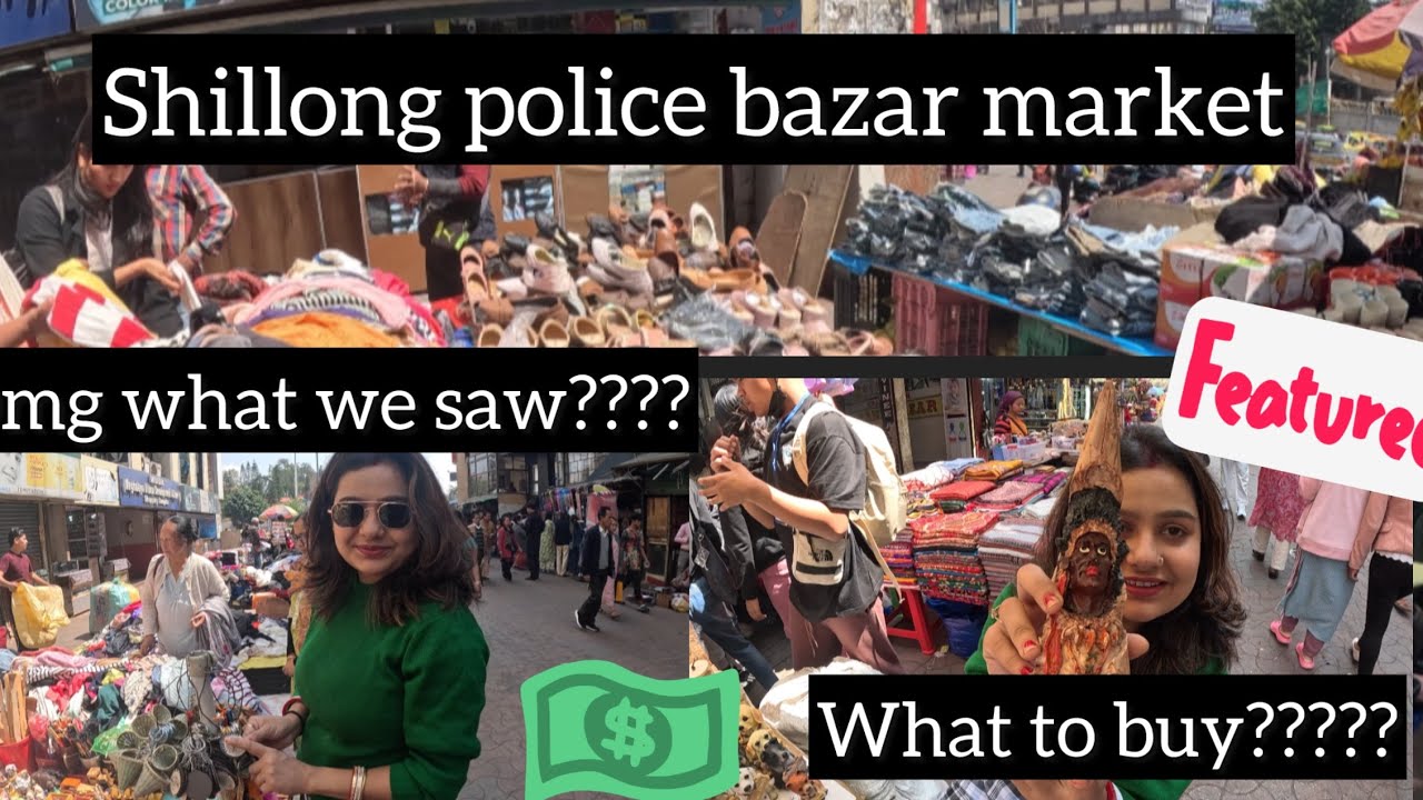 Shillong police bazar Market Hopping! What to buy???