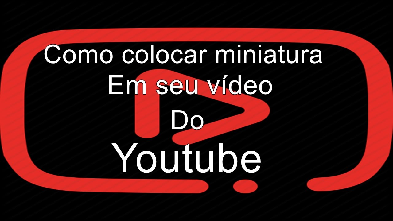Tutorial - Como colocar miniatura em seu vídeo do youtube. - YouTube