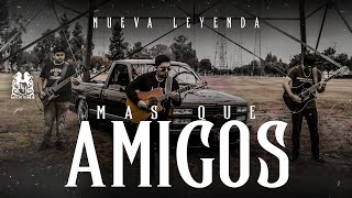 Nueva Leyenda - Más Que Amigos [ Video]