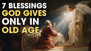 7 Blessings God Gives Only in Old Age — Most Christians Never Notice Them | Biblical Wisdom 