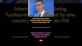 Spain Pm Slams Israel Over International Law Violation  Global Tensions Rise shorts spain