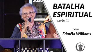 BATALHA ESPIRÍTUAL - Parte 3 - Dra. Edméia Williams