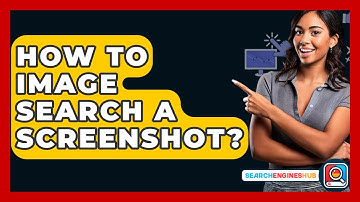 How To Image Search A Screenshot? - SearchEnginesHub.com