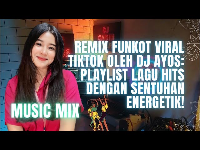 DJ Remix Funkot Viral TikTok oleh DJ AYOS: Playlist Lagu Hits dengan Sentuhan Energetik! class=