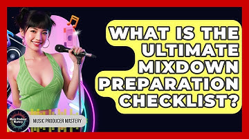 What Is The Ultimate Mixdown Preparation Checklist? - Music Producer Mastery