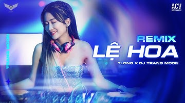 LỆ HOA REMIX | TLong x DJ Trang Moon Remix | Lệ hoa rơi khi duyên tình trót mang đèo bồng...