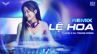 Lệ Hoa Remix Tlong X Dj Trang Moon Remix Lệ Hoa Rơi Khi Duyên Tình Trót Mang Đèo Bồng 