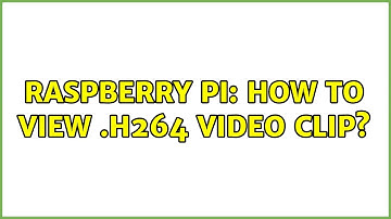 Raspberry Pi: How to view .h264 video clip?