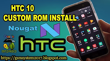 HTC 10 CUSTOM ROM INSTALL