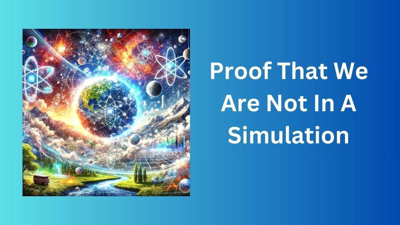 Proof That We Are Not In A Simulation - A Scientific Perspective # ...