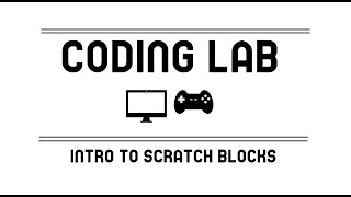 Coding Lab 1: Intro to Scratch blocks
