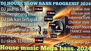 DJ HOUSE TERBARU 2024 MUSIK TINGGI SUPER MEGA BASS PROGRESIF ANTI NGANTUK ANTI GALAU