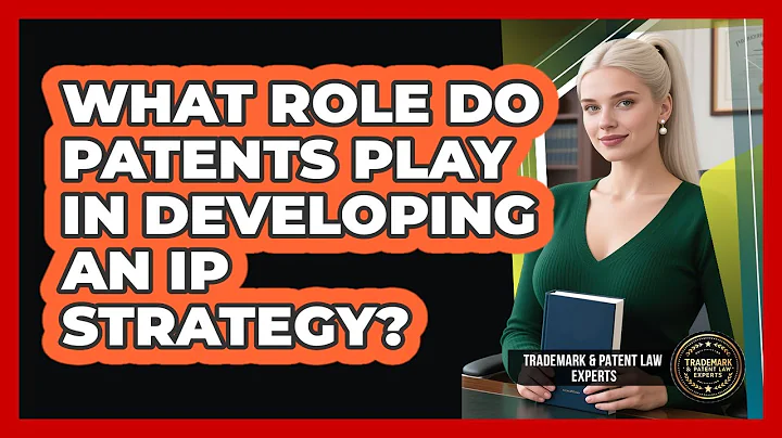 What Role Do Patents Play In Developing An IP Strategy? - Trademark and Patent Law Experts