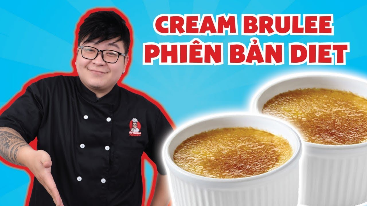 Creme Brulee Diet | Bếp Trưởng Review