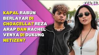 KAPAL RABUN BERLAYAR DI CHOACELLA ? REZA ARAP DAN RACHEL VENYA DDUKUNG NETIZEN?