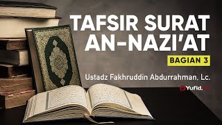 Tafsir Surat An Naziat Bagian 3 - Ustadz Fakhruddin Abdurrahman, Lc. - Ceramah Agama