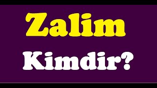 Zalim Kimdir,Zalim Ne Demek,Zalim Kime Denir