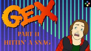 Gex Part 11: Hittin' a snag