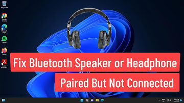 Fix Bluetooth Speaker or Headphone Paired But Not Connected Windows 11