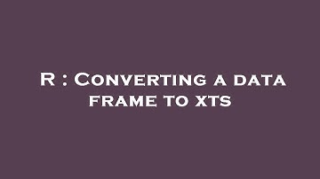 R : Converting a data frame to xts