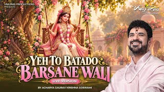 Acharya Gaurav Krishna Goswami Ji - Yeh To Batado Barsane Wali (Live Version)