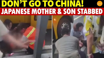 Warning! Don’t Go to China! Japanese Mother & Son Assaulted in Suzhou: High Anti-Japan, US Feelings
