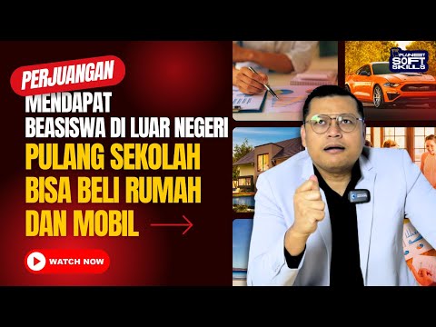 PERJUANGAN DAPAT BEASISWA LN: PULANG SEKOLAH BISA BELI RUMAH & MOBIL!