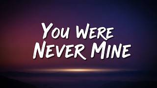 You Were Never Mine | Sad Song Lyrics
