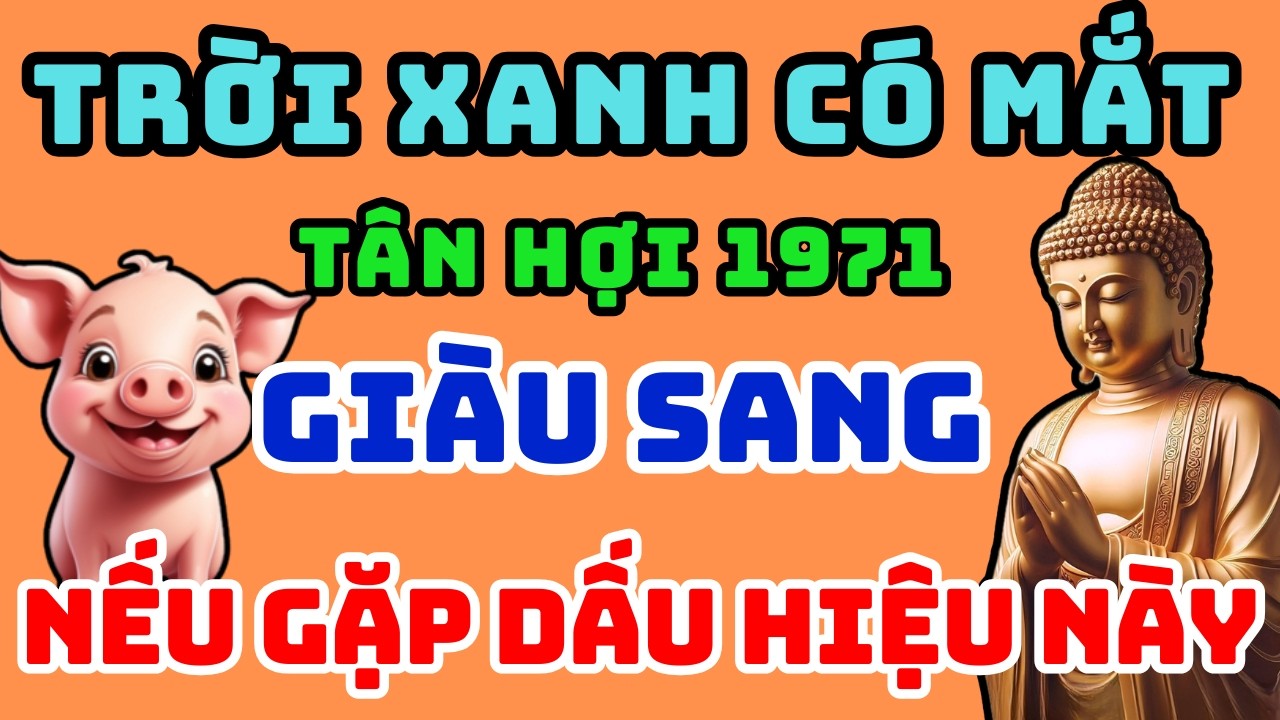 Trời Xanh Có Mắt, Tân Hợi 1971 Gặp 1 Trong 9 dấu hiệu này Bề Trên Dẫn Lối, Phát Tài Giàu Sang!