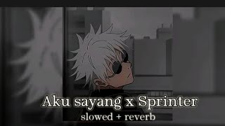 Aku Sayang X Sprinter [slowed + reverb]