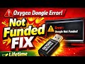 Oxygen Dongle Not Funded Error Solution (Lifetime Free) 2026