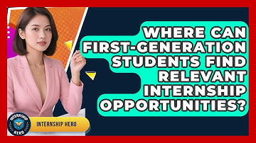 Where Can First-Generation Students Find Relevant Internship Opportunities? | Internship Hero News