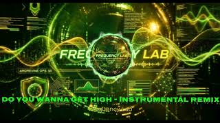 Do You Wanna Get High - Instrumental Remix