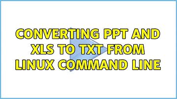Converting PPT and XLS to TXT from Linux command line