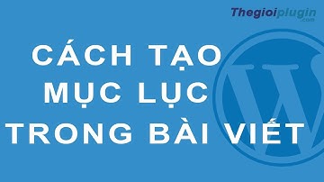 Cách Tạo Mục Lục Trong Bài Viết Wordpress - Sử Dụng Plugin Table Of Contents Plus