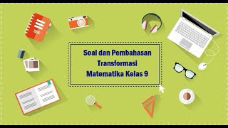 Soal dan pembahasan Transformasi Geometri Matematika kelas 9